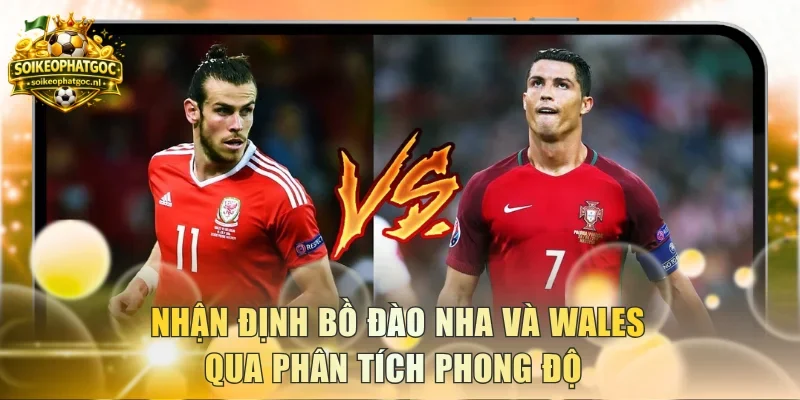 Nhận định Bồ Đào Nha và Wales qua phân tích phong độ